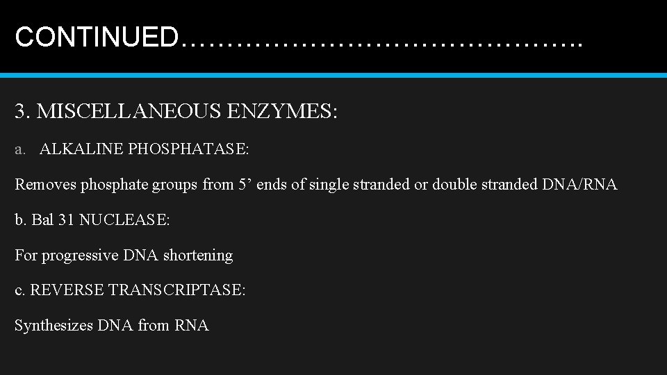 CONTINUED…………………. . 3. MISCELLANEOUS ENZYMES: a. ALKALINE PHOSPHATASE: Removes phosphate groups from 5’ ends