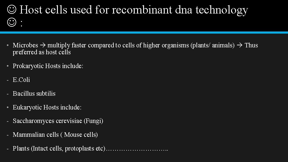  Host cells used for recombinant dna technology : • Microbes multiply faster compared