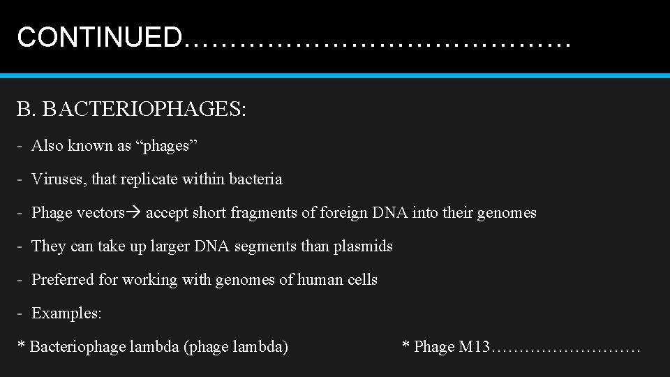CONTINUED………………… B. BACTERIOPHAGES: - Also known as “phages” - Viruses, that replicate within bacteria