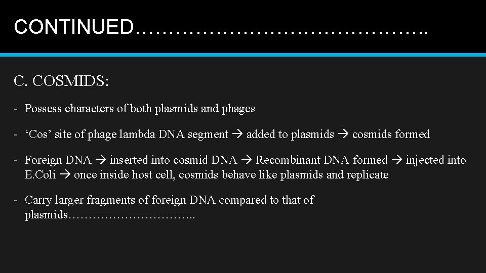 CONTINUED…………………. . C. COSMIDS: - Possess characters of both plasmids and phages - ‘Cos’