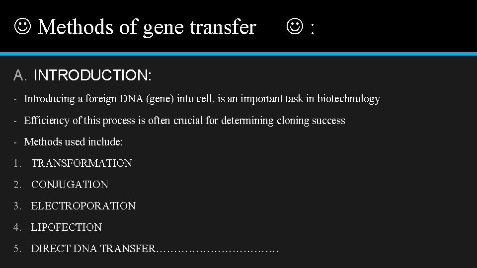  Methods of gene transfer : A. INTRODUCTION: - Introducing a foreign DNA (gene)