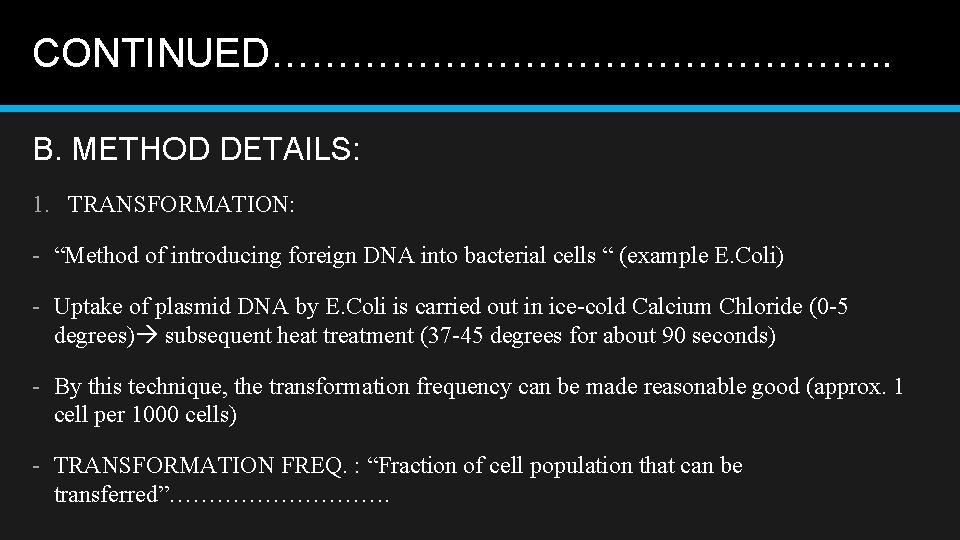 CONTINUED……………………. . B. METHOD DETAILS: 1. TRANSFORMATION: - “Method of introducing foreign DNA into