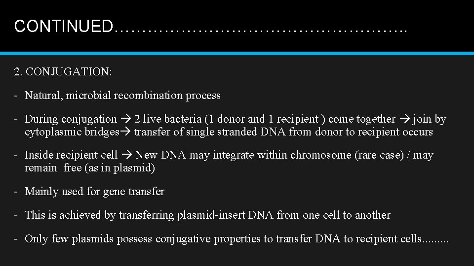 CONTINUED………………………. . 2. CONJUGATION: - Natural, microbial recombination process - During conjugation 2 live