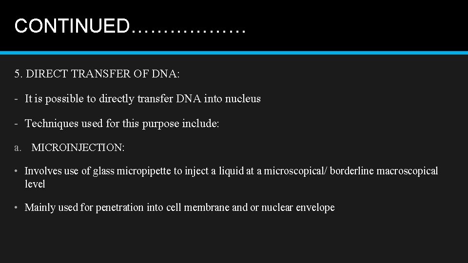 CONTINUED……………… 5. DIRECT TRANSFER OF DNA: - It is possible to directly transfer DNA