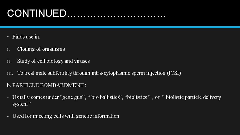 CONTINUED…………… • Finds use in: i. Cloning of organisms ii. Study of cell biology