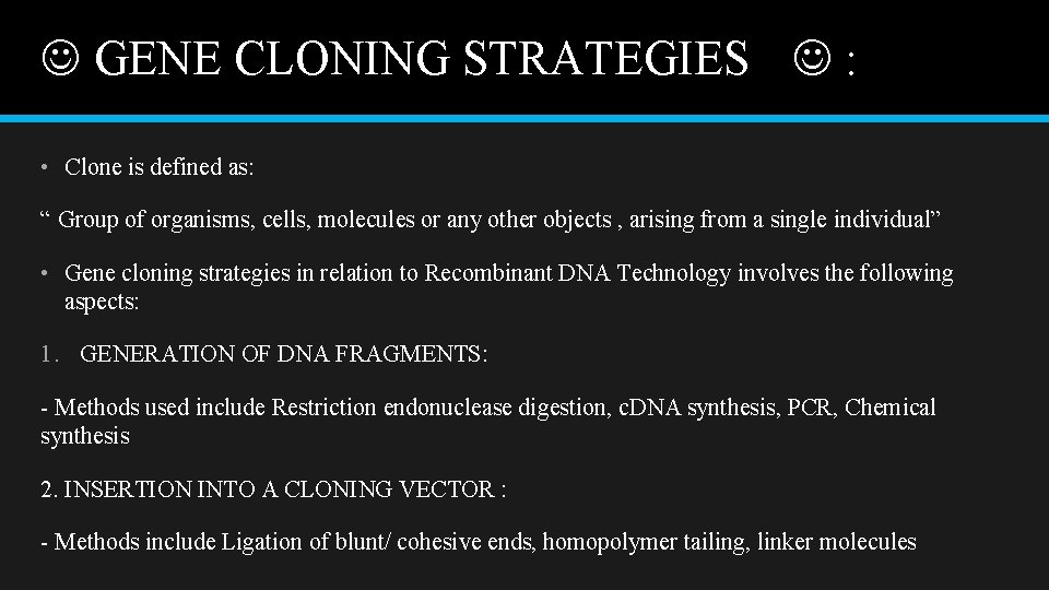  GENE CLONING STRATEGIES : • Clone is defined as: “ Group of organisms,