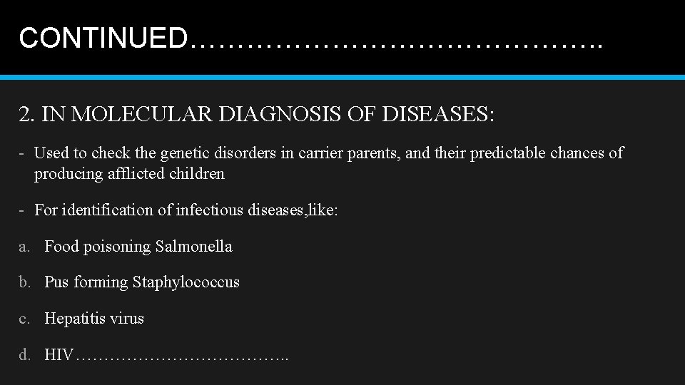 CONTINUED…………………. . 2. IN MOLECULAR DIAGNOSIS OF DISEASES: - Used to check the genetic