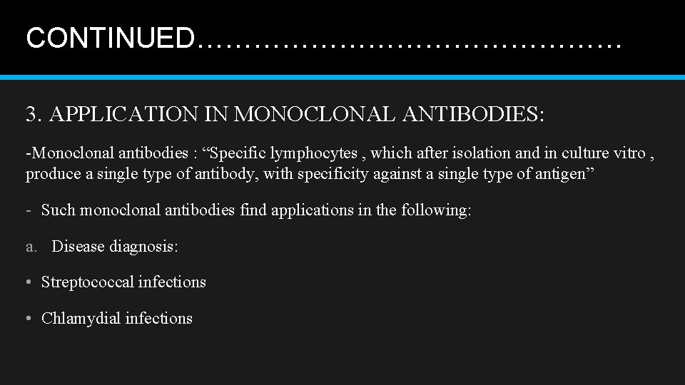 CONTINUED…………………… 3. APPLICATION IN MONOCLONAL ANTIBODIES: -Monoclonal antibodies : “Specific lymphocytes , which after