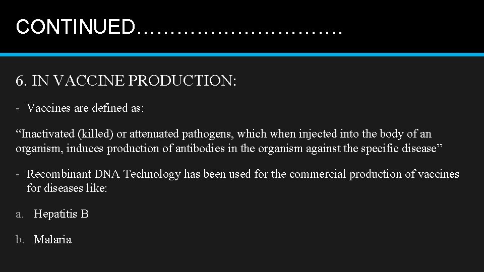 CONTINUED……………. 6. IN VACCINE PRODUCTION: - Vaccines are defined as: “Inactivated (killed) or attenuated