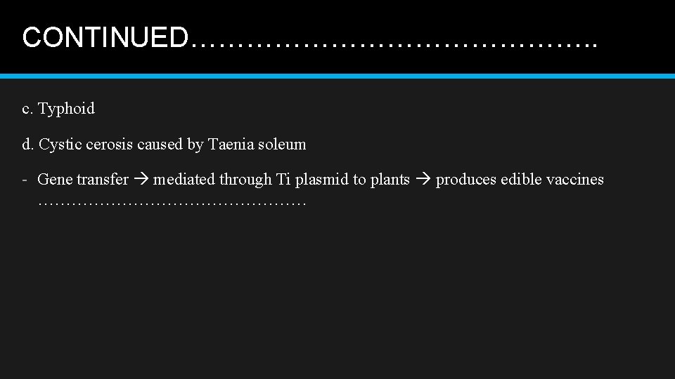 CONTINUED…………………. . c. Typhoid d. Cystic cerosis caused by Taenia soleum - Gene transfer