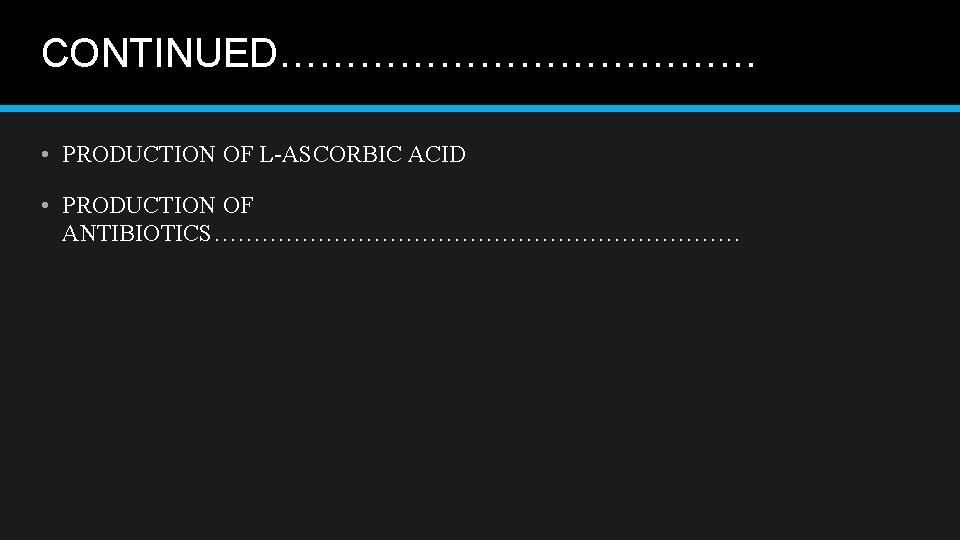 CONTINUED……………… • PRODUCTION OF L-ASCORBIC ACID • PRODUCTION OF ANTIBIOTICS…………………………… 