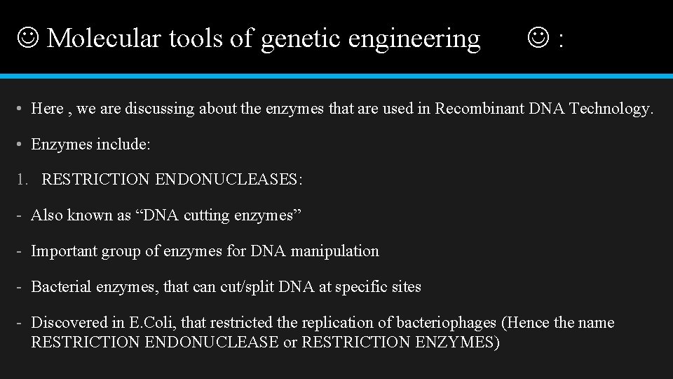  Molecular tools of genetic engineering : • Here , we are discussing about