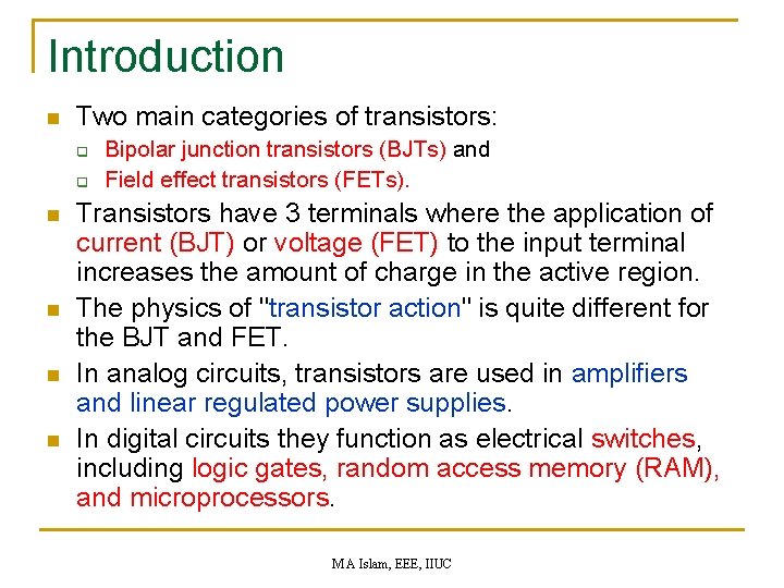 Introduction n Two main categories of transistors: q q n n Bipolar junction transistors