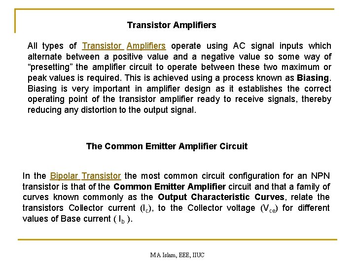 Transistor Amplifiers All types of Transistor Amplifiers operate using AC signal inputs which alternate