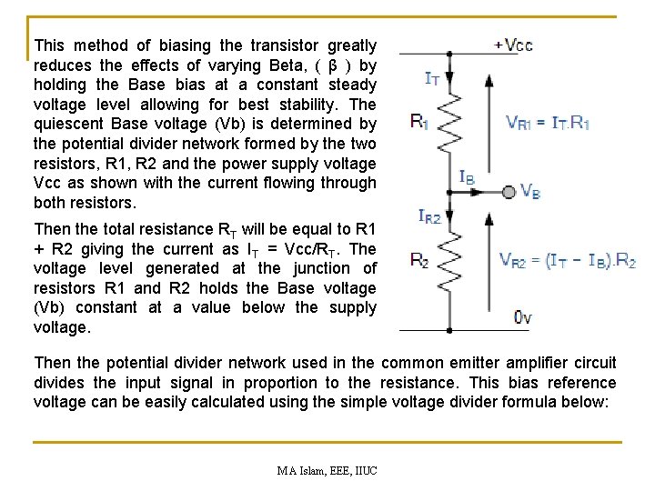 This method of biasing the transistor greatly reduces the effects of varying Beta, (