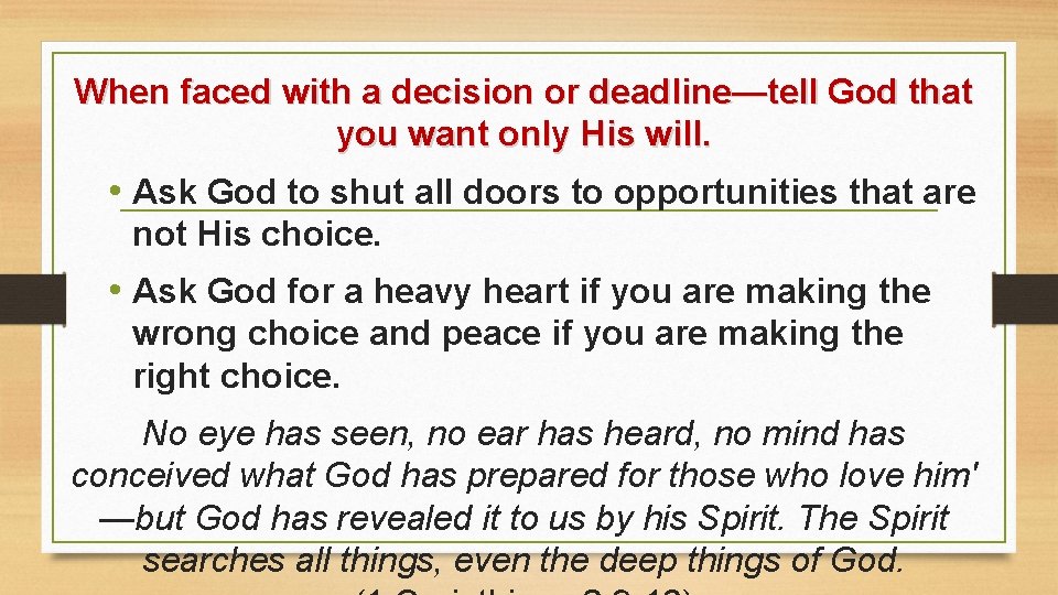 When faced with a decision or deadline—tell God that you want only His will.