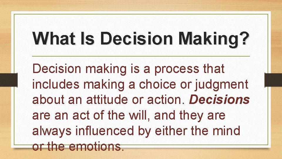 What Is Decision Making? Decision making is a process that includes making a choice
