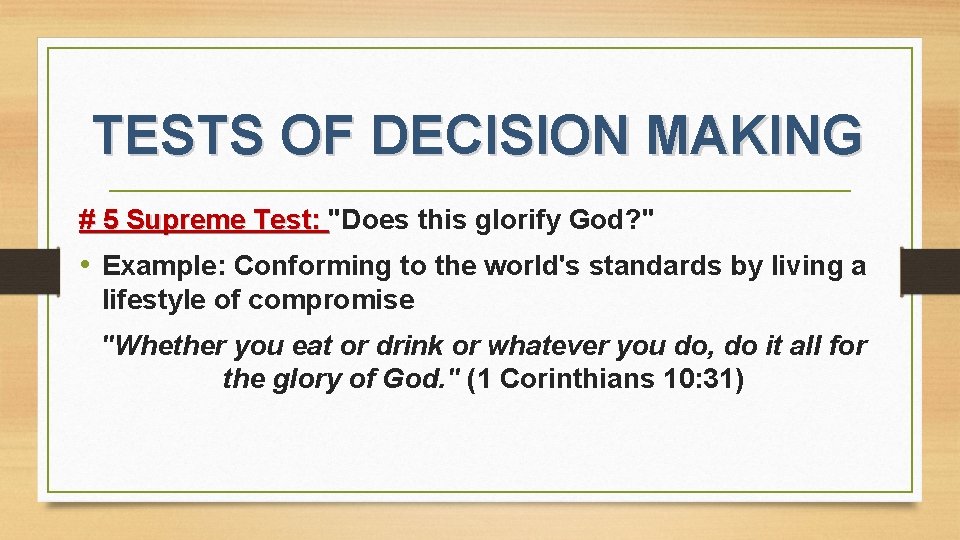 TESTS OF DECISION MAKING # 5 Supreme Test: "Does this glorify God? " •