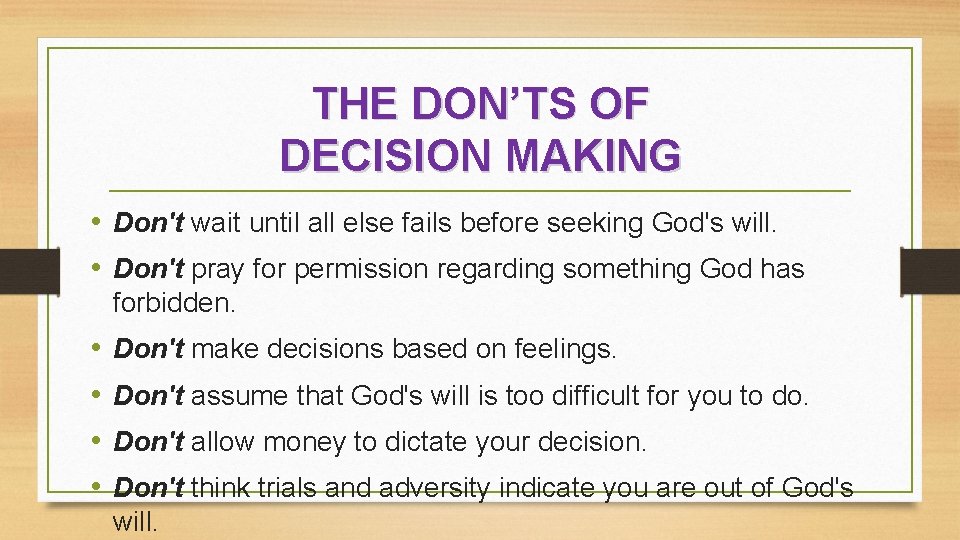 THE DON’TS OF DECISION MAKING • Don't wait until all else fails before seeking