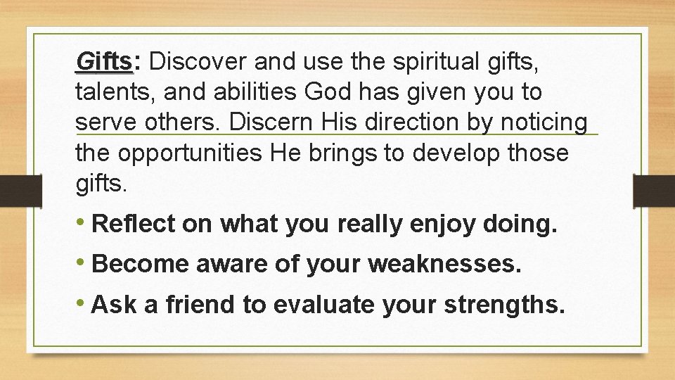 Gifts: ifts Discover and use the spiritual gifts, talents, and abilities God has given