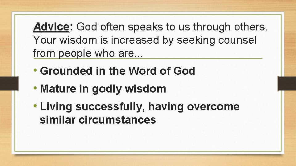 Advice: dvice God often speaks to us through others. Your wisdom is increased by