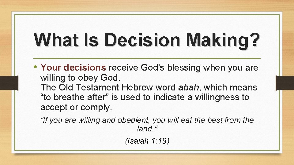 What Is Decision Making? • Your decisions receive God's blessing when you are willing