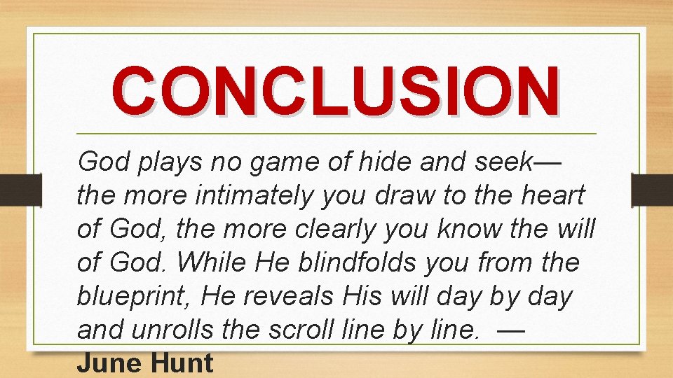 CONCLUSION God plays no game of hide and seek— the more intimately you draw