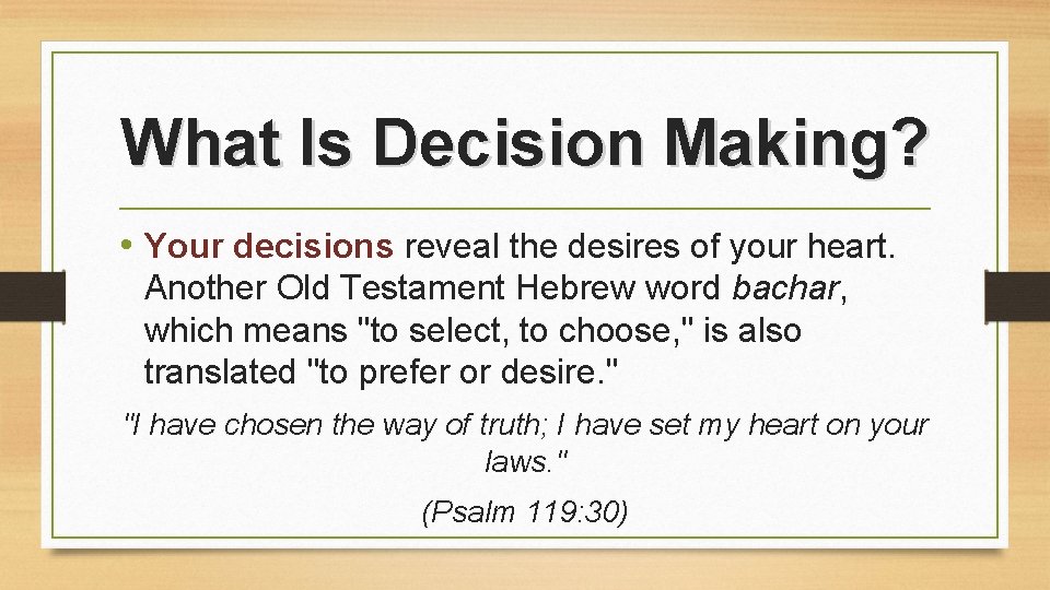 What Is Decision Making? • Your decisions reveal the desires of your heart. Another