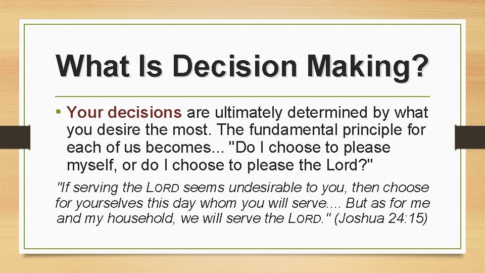 What Is Decision Making? • Your decisions are ultimately determined by what you desire