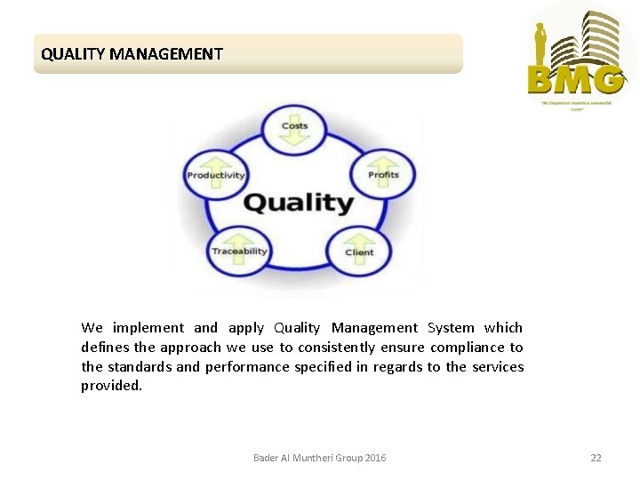 QUALITY MANAGEMENT We implement and apply Quality Management System which defines the approach we