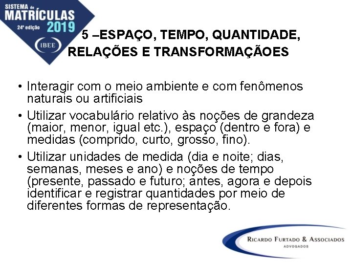 5 –ESPAÇO, TEMPO, QUANTIDADE, RELAÇÕES E TRANSFORMAÇÃOES • Interagir com o meio ambiente e