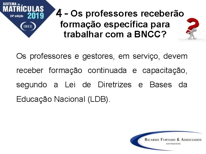 4 - Os professores receberão formação específica para trabalhar com a BNCC? Os professores