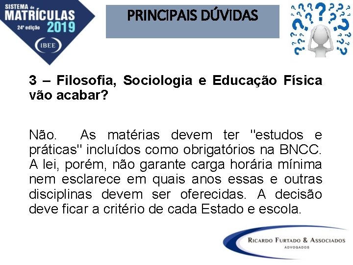 PRINCIPAIS DÚVIDAS 3 – Filosofia, Sociologia e Educação Física vão acabar? Não. As matérias