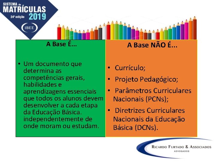 A Base É. . . • Um documento que determina as competências gerais, habilidades