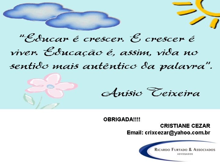 OBRIGADA!!!!! OBRIGADA!!!! CRISTIANE CEZAR Email: crixcezar@yahoo. com. br 