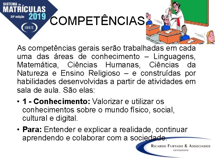 COMPETÊNCIAS As competências gerais serão trabalhadas em cada uma das áreas de conhecimento –