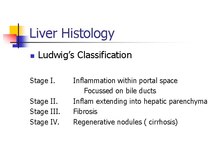Liver Histology n Ludwig’s Classification Stage III. Stage IV. Inflammation within portal space Focussed