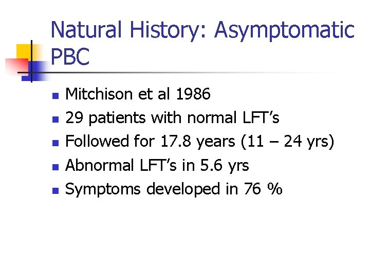 Natural History: Asymptomatic PBC n n n Mitchison et al 1986 29 patients with
