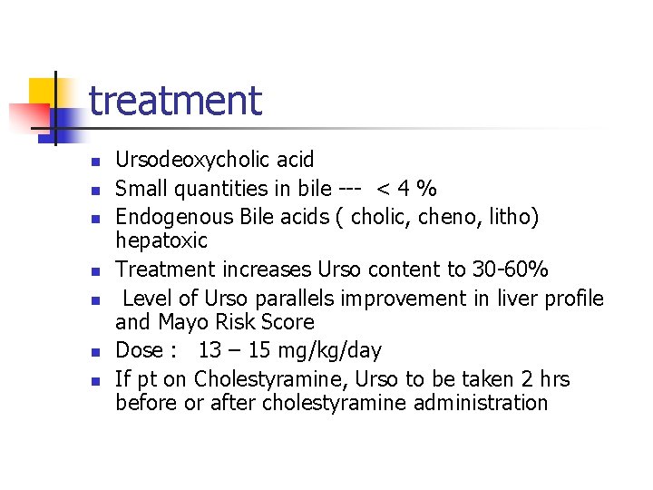 treatment n n n n Ursodeoxycholic acid Small quantities in bile --- < 4