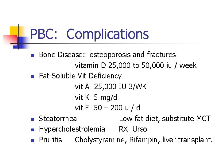 PBC: Complications n n n Bone Disease: osteoporosis and fractures vitamin D 25, 000