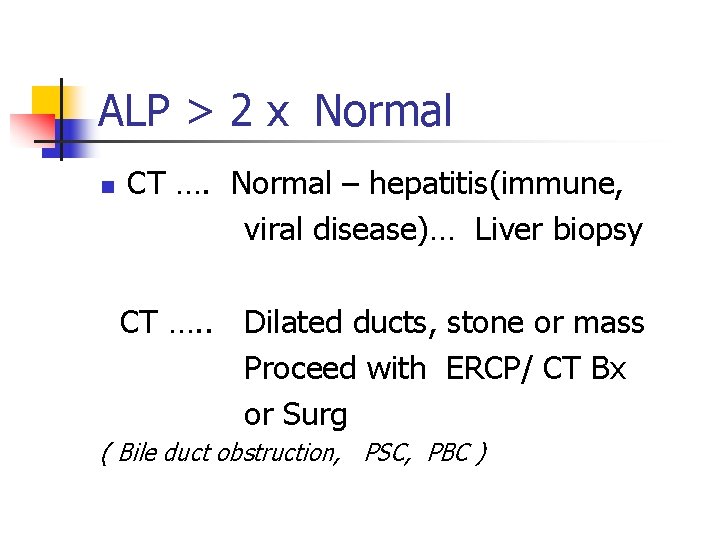 ALP > 2 x Normal n CT …. Normal – hepatitis(immune, viral disease)… Liver