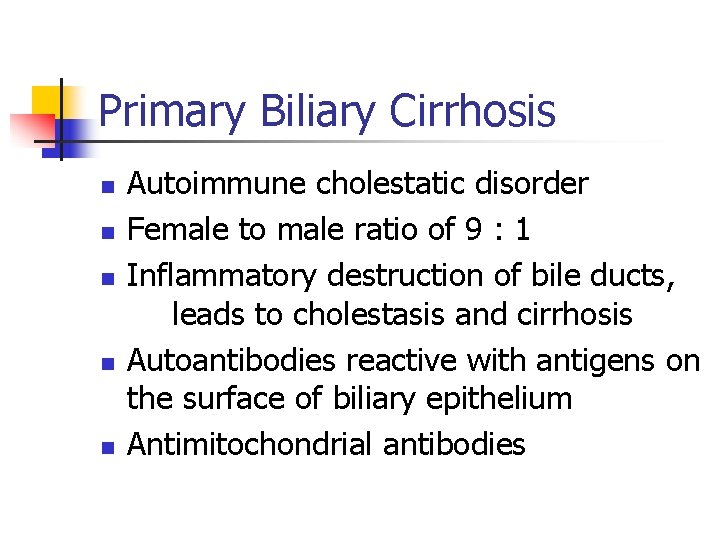 Primary Biliary Cirrhosis n n n Autoimmune cholestatic disorder Female to male ratio of