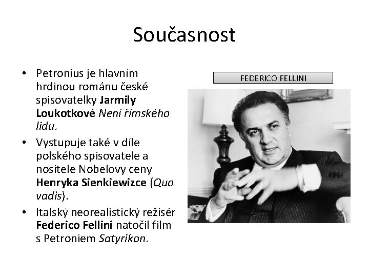 Současnost • Petronius je hlavním hrdinou románu české spisovatelky Jarmily Loukotkové Není římského lidu.