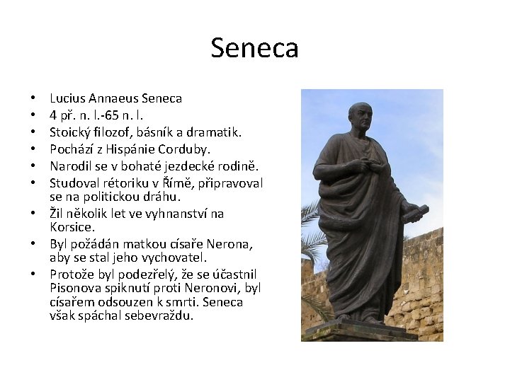 Seneca Lucius Annaeus Seneca 4 př. n. l. -65 n. l. Stoický filozof, básník