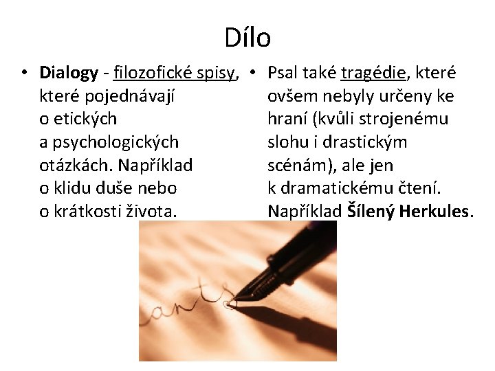 Dílo • Dialogy - filozofické spisy, • Psal také tragédie, které pojednávají ovšem nebyly