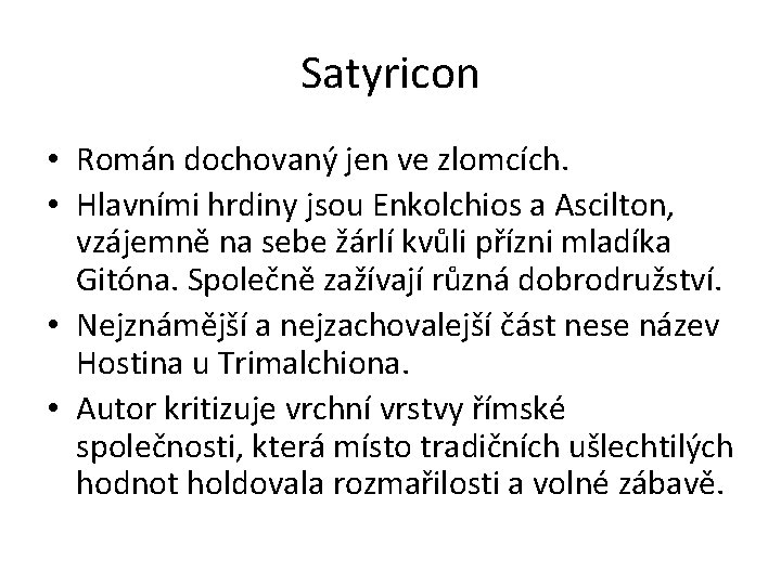 Satyricon • Román dochovaný jen ve zlomcích. • Hlavními hrdiny jsou Enkolchios a Ascilton,