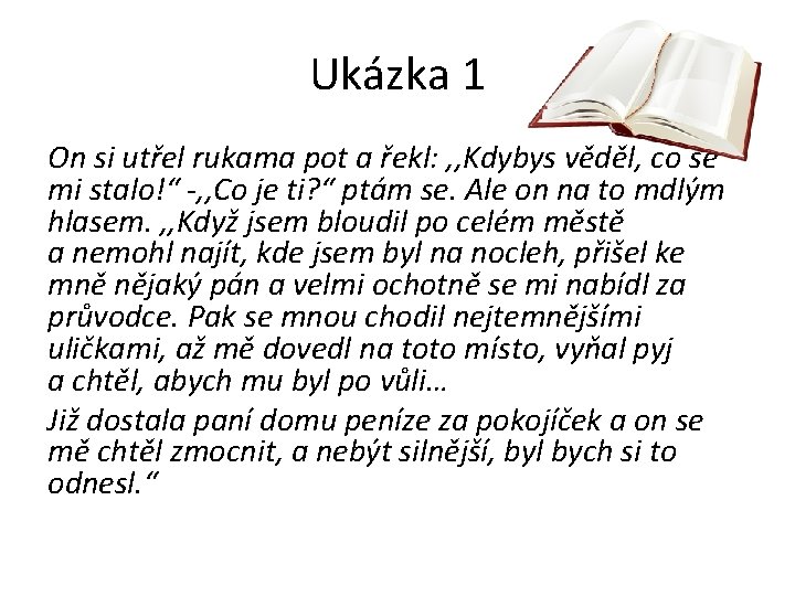 Ukázka 1 On si utřel rukama pot a řekl: , , Kdybys věděl, co