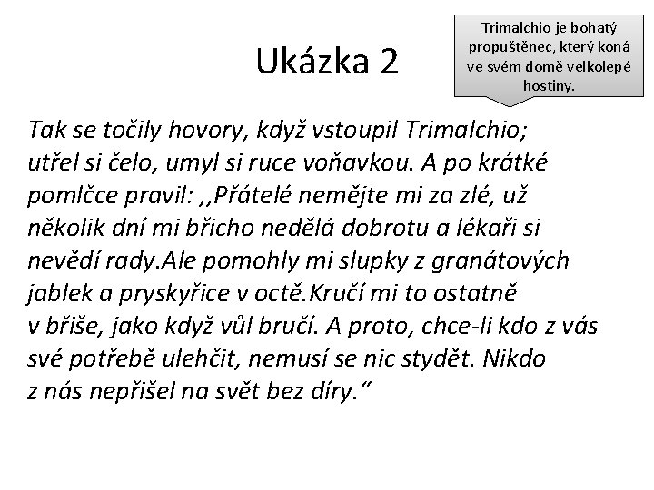 Ukázka 2 Trimalchio je bohatý propuštěnec, který koná ve svém domě velkolepé hostiny. Tak