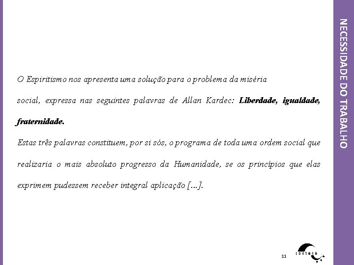 social, expressa nas seguintes palavras de Allan Kardec: Liberdade, igualdade, fraternidade. Estas três palavras