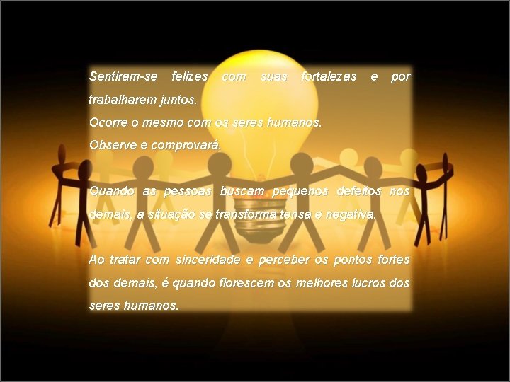 Sentiram-se felizes com suas fortalezas e por trabalharem juntos. Ocorre o mesmo com os